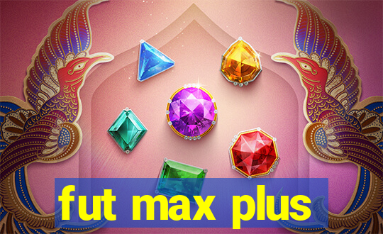 fut max plus